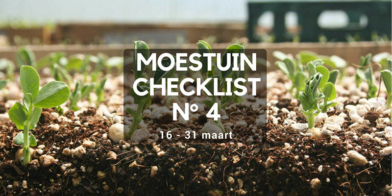 Moestuin checklist 4  16 tot 31 maart : Je bent nog niks te laat