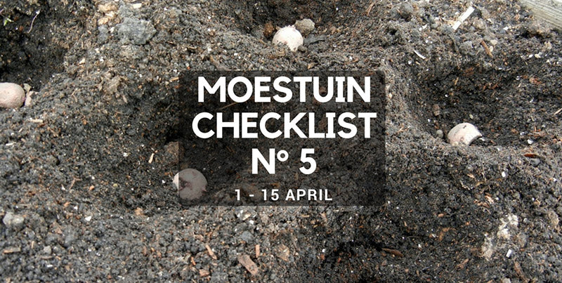 Moestuin checklist 5  1 tot 15 april : Het wordt stilaan menens ...